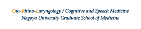 Oto-Rhino-Laryngology / Cognitive and Speech Medicine Nagoya University Graduate School of Medicine